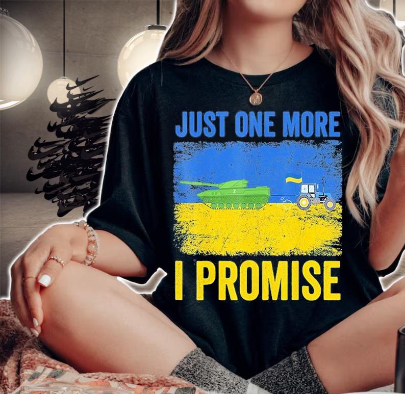 Ukrainian Farmer Steals Tank Just One More I Promise T-Shirt t-shirt woman shirt