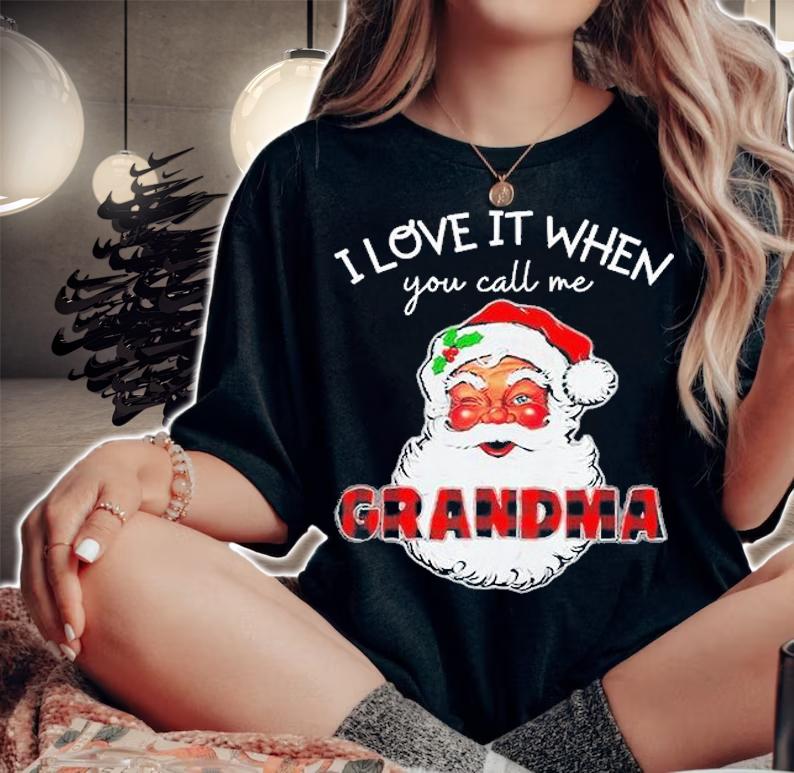I Love It When You Call Me Grandma Shirt I Love It When You Call Me Nana Shirt t-shirt