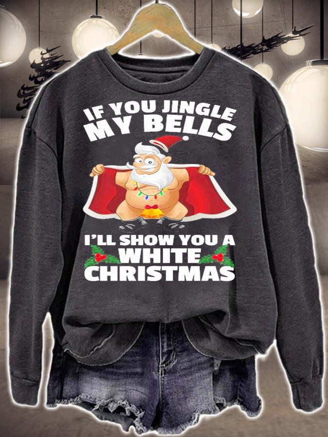 If You Jingle My Bells I'll Show You A White Christmas Sweatshirt T-Shirt t-shirt sweatshirt