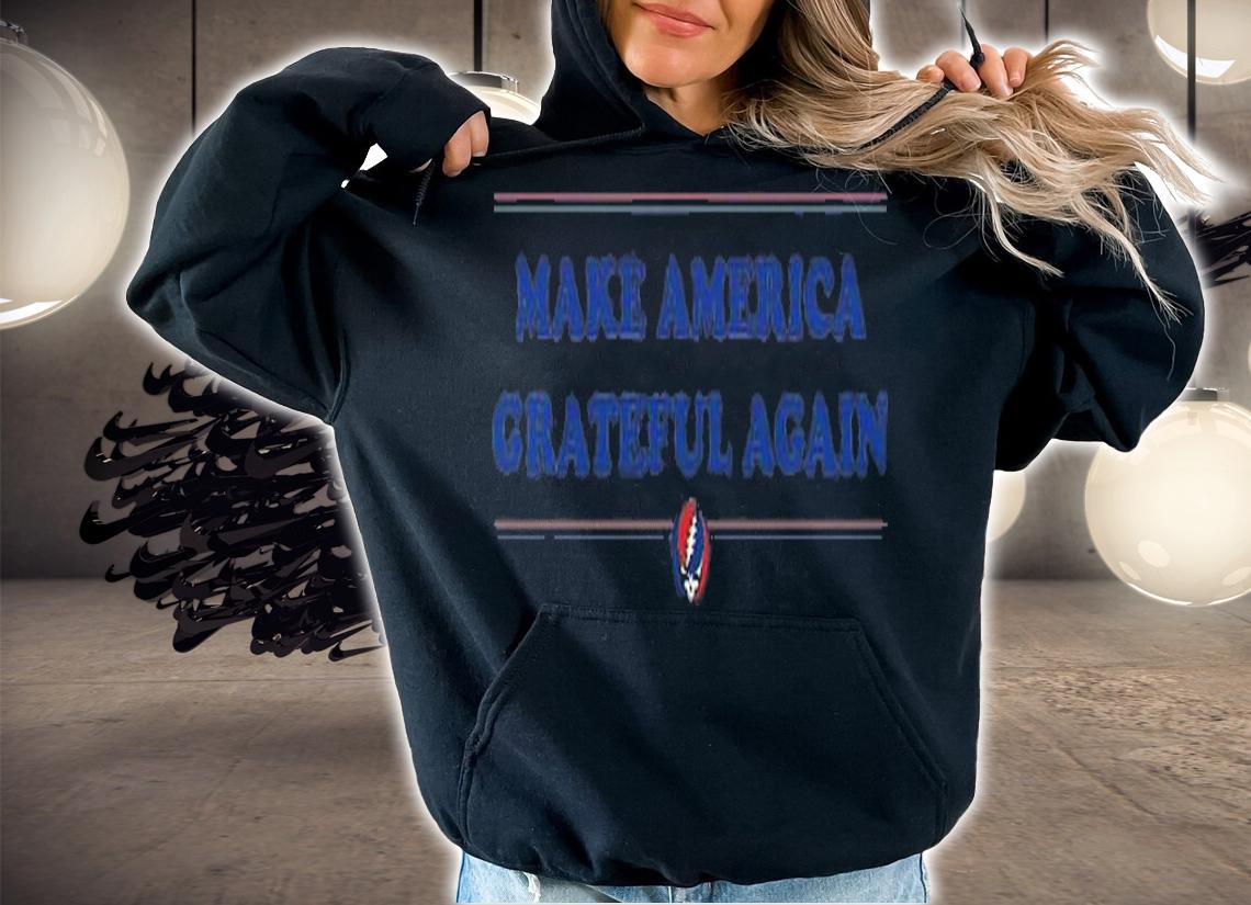 Make American Grateful Again T-Shirt t-shirt hoodie
