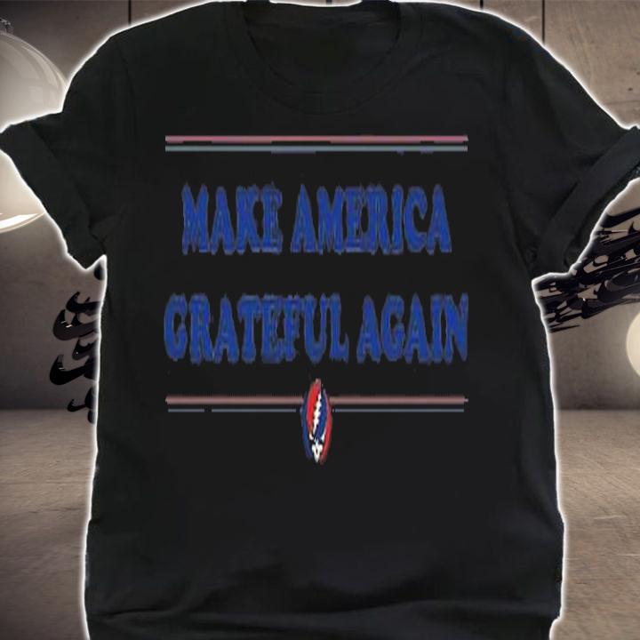 Make American Grateful Again T-Shirt t-shirt shirt