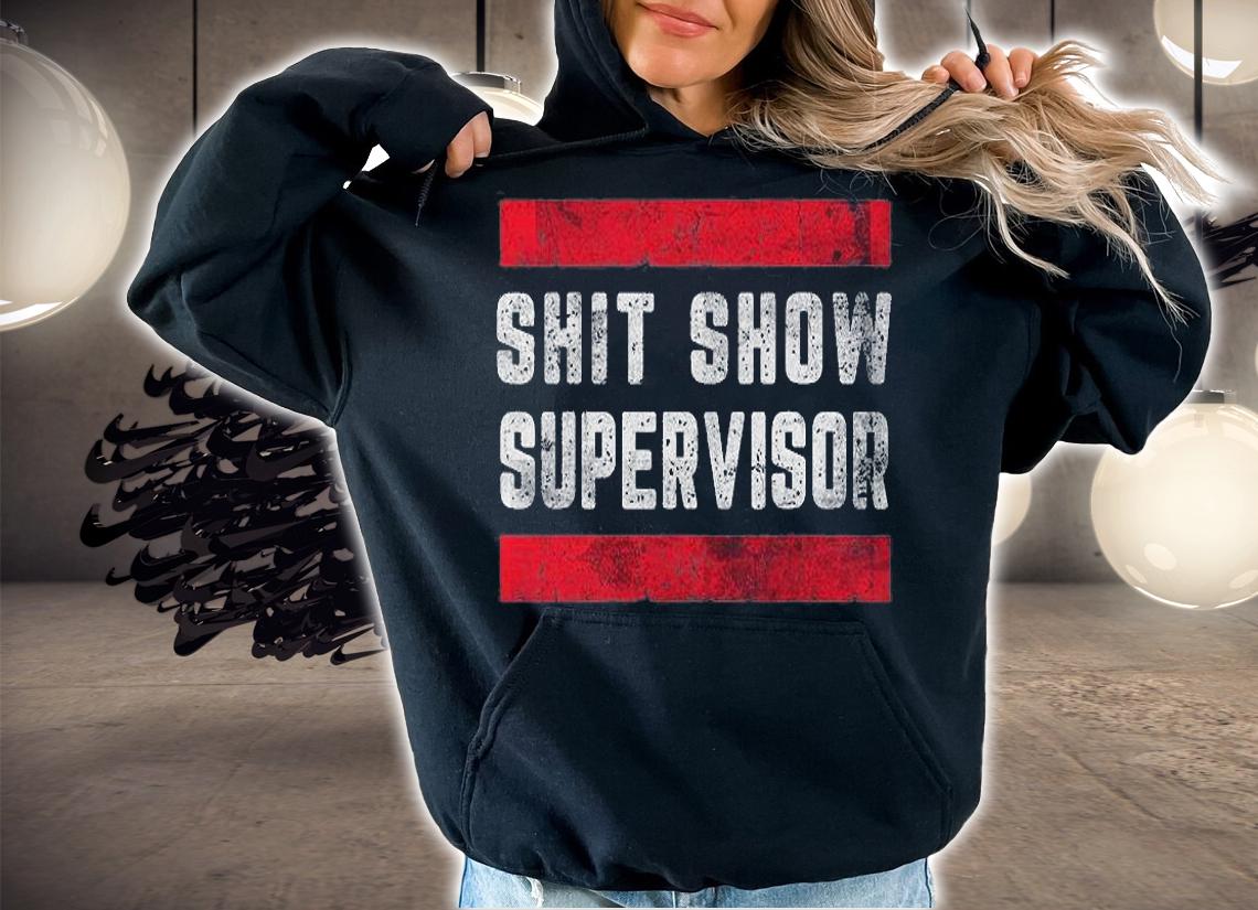 Shit Show Supervisor Sarcastic Distressed T-Shirt t-shirt hoodie