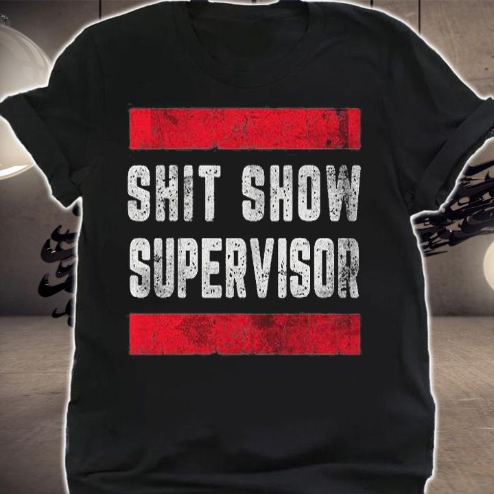 Shit Show Supervisor Sarcastic Distressed T-Shirt t-shirt shirt