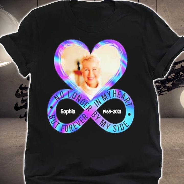 Sophia 1965-2021 No Longer By My Side But Forever In My Heart Shirt t-shirt shirt