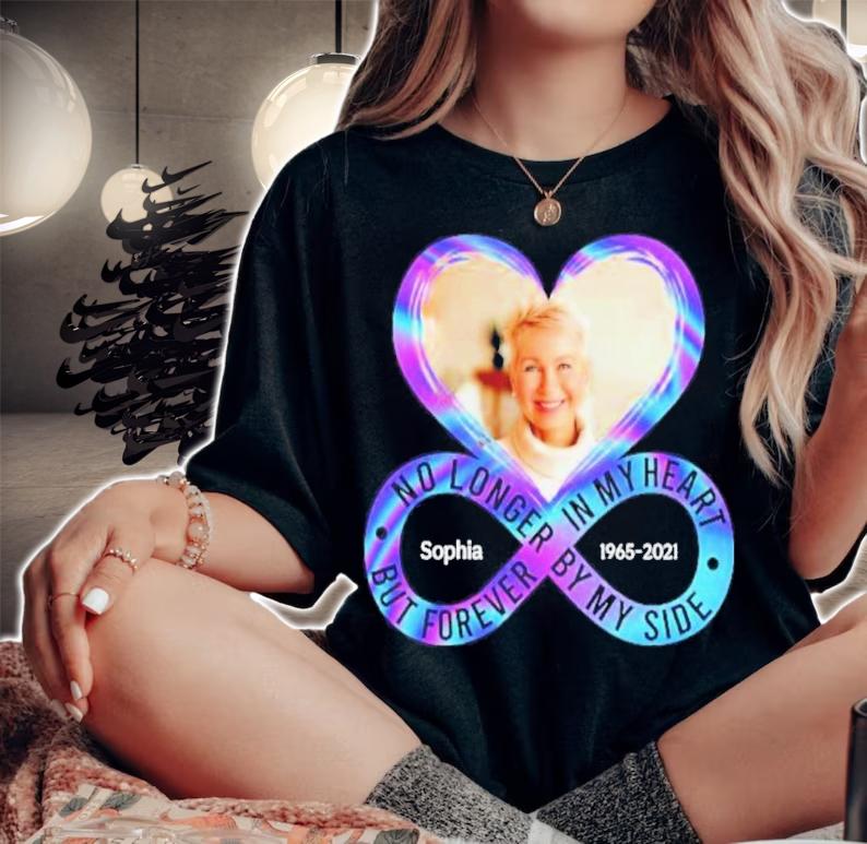 Sophia 1965-2021 No Longer By My Side But Forever In My Heart Shirt t-shirt woman shirt