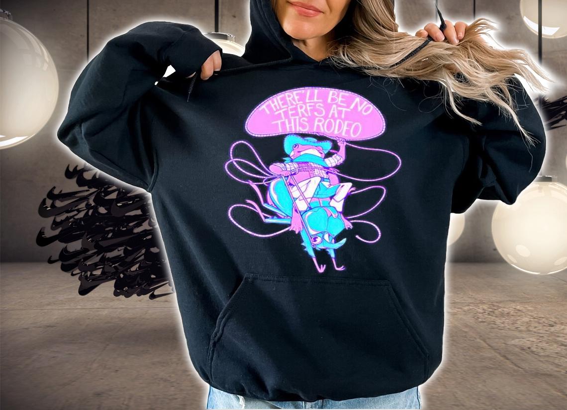 There'll be no terfs at this rodeo shirt t-shirt hoodie