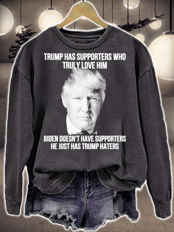 Trump Has Supporters Who Truly Love Him Biden Doesn't Have Supporters He Just Has Trump Haters Shirt t-shirt sweatshirt