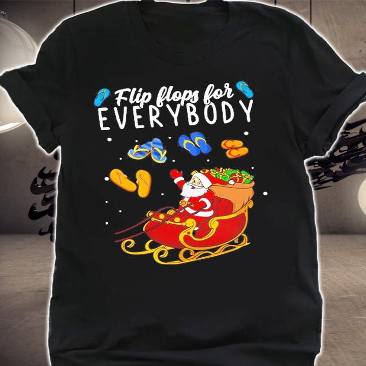 Funny Xmas Flip Flops For Everybody T-Shirt t-shirt
