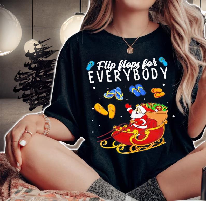 Funny Xmas Flip Flops For Everybody T-Shirt t-shirt
