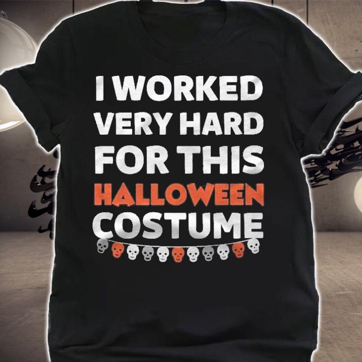 I Worked Very Hard For This Halloween Costume Funny Adult Pullover Shirt t-shirt shirt