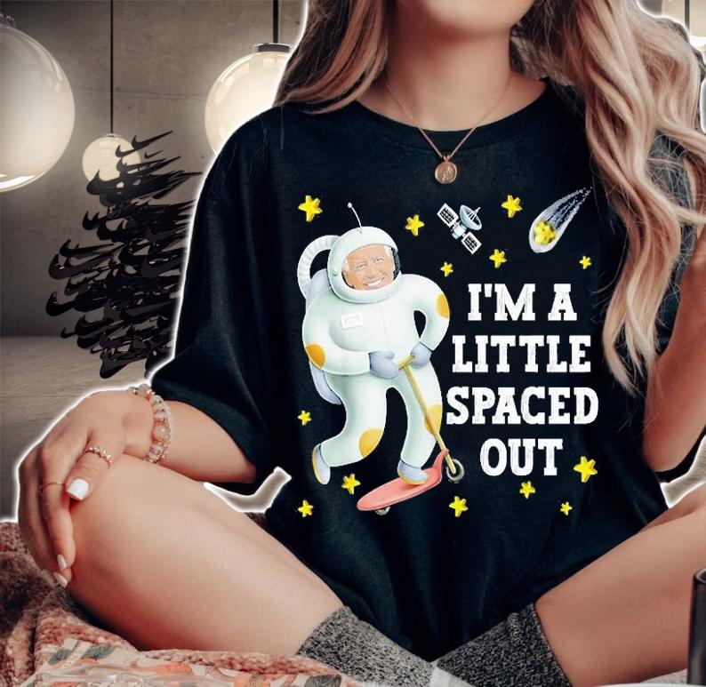 Joe Biden Im A Little Spaced Out Astronaut T-Shirt t-shirt woman shirt