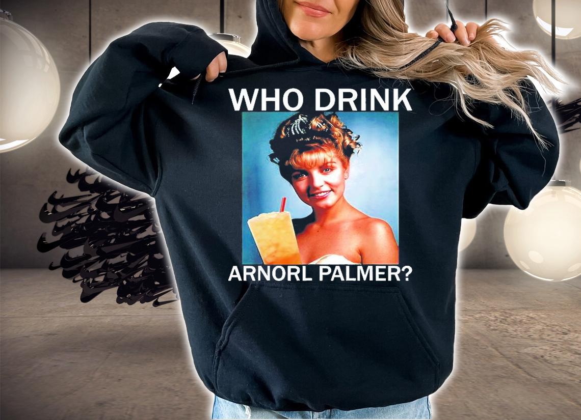 Who Drink Arnorl Palmer T-Shirt t-shirt hoodie