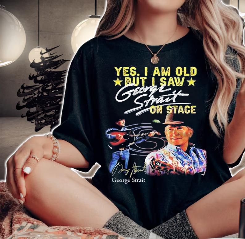 Yes I Am Old But I Saw George Strait On Stage Signature George Strait T-Shirt t-shirt