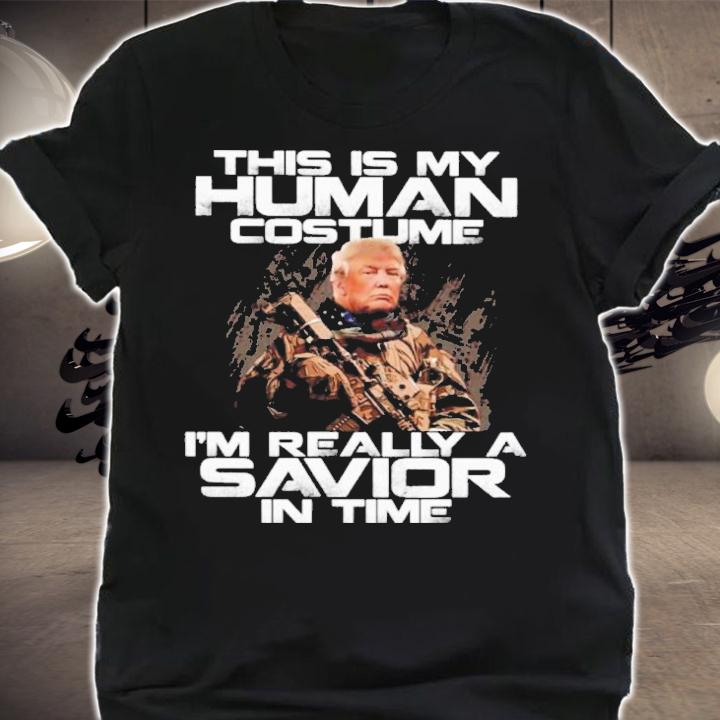 Donald Trump This Is My Human Costume I'm Really A Savior In Time Shirt t-shirt shirt