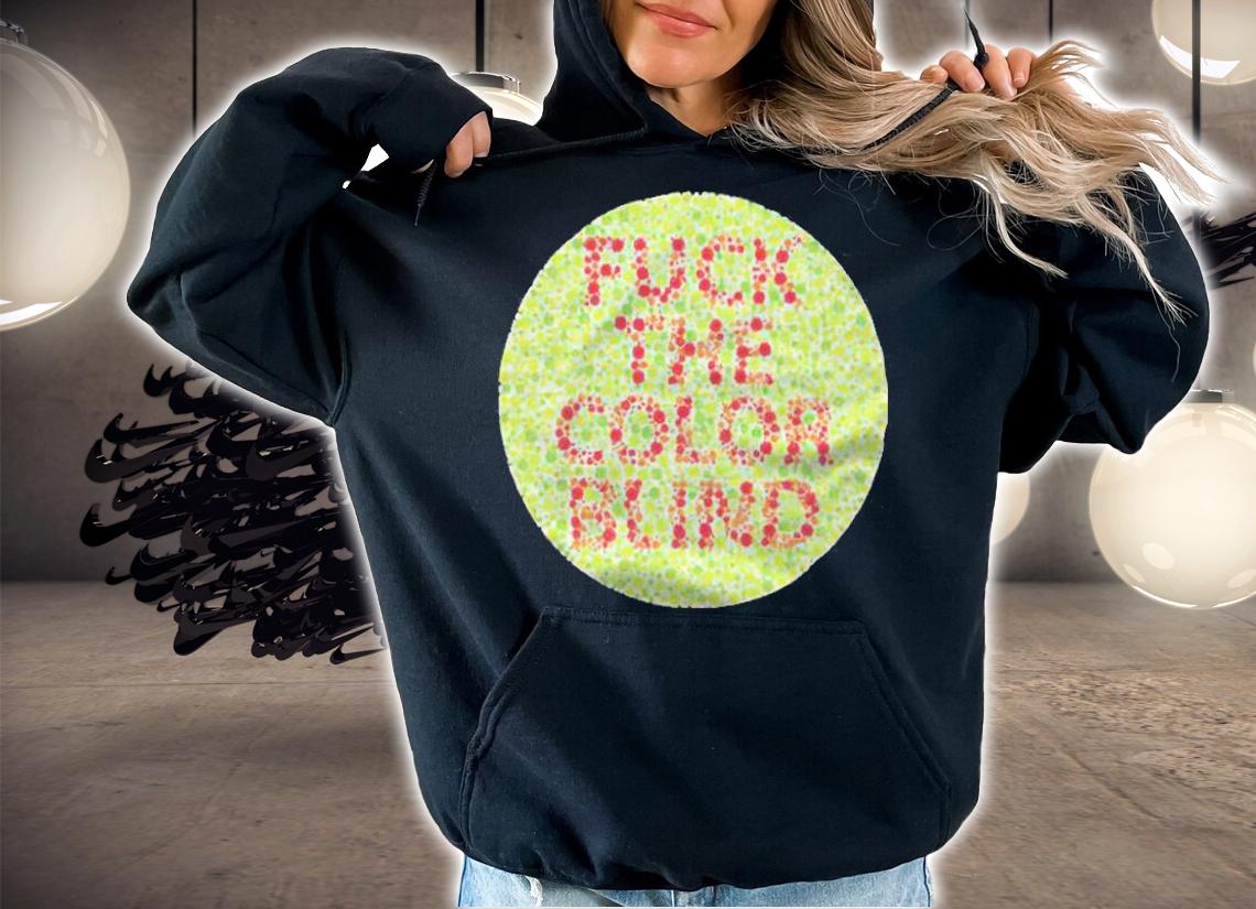 Fuck the color blind funny T-shirt t-shirt