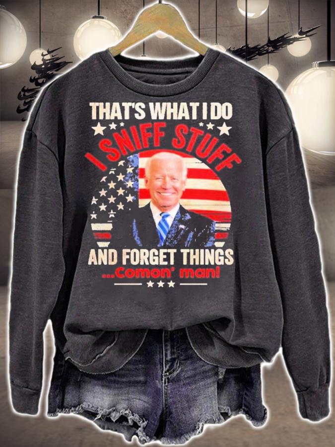 Joe Biden That's What I Do I Sniff Stuff And Forget Things Comon' Man Shirt t-shirt sweatshirt