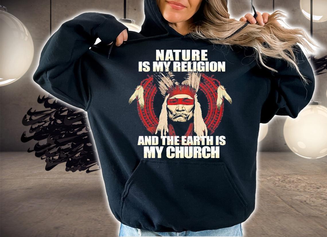Nature Is My Religion And The Earth Is My Church T-Shirt t-shirt hoodie