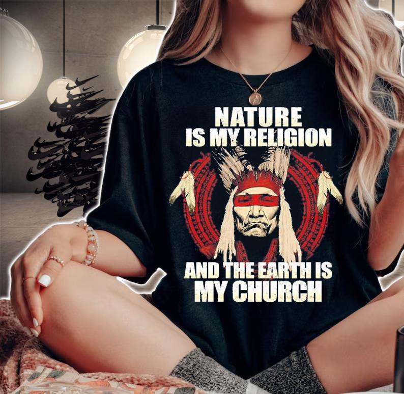 Nature Is My Religion And The Earth Is My Church T-Shirt t-shirt woman shirt