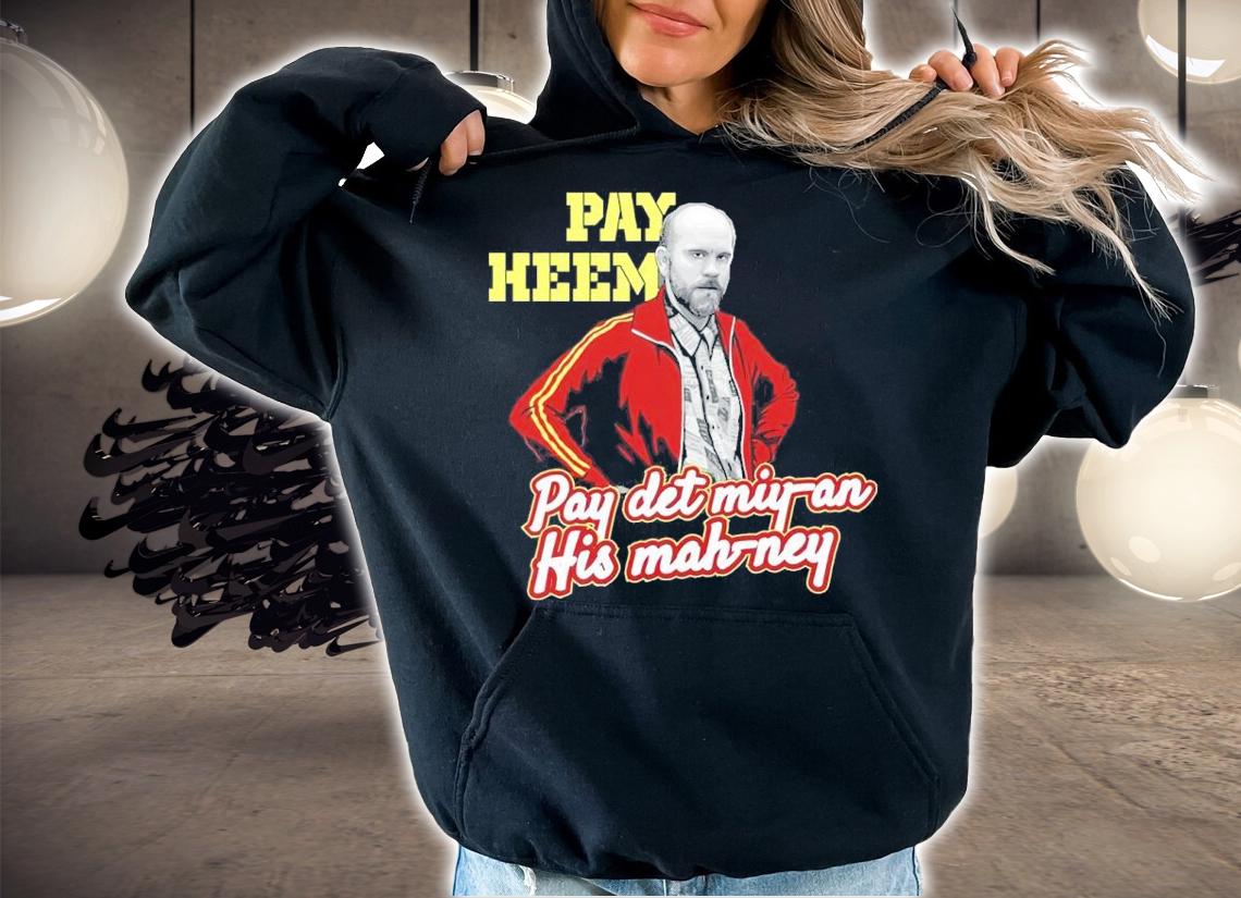 Pay Heem Pay Det Miy-an His Mah-ney Shirt t-shirt