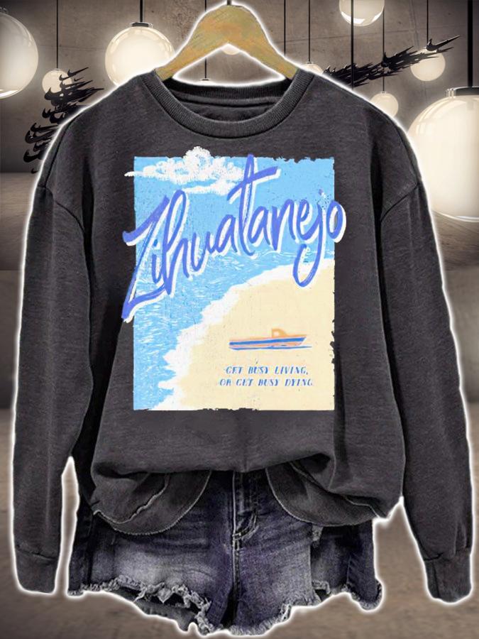 Zihuatanejo Get Busy Living Or Get Busy Dying Shirt t-shirt sweatshirt