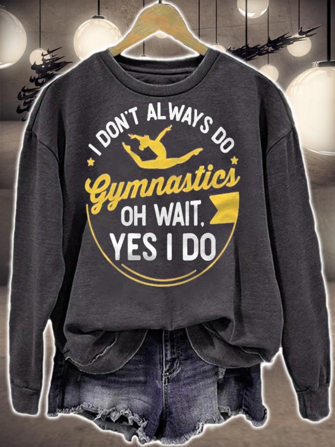 I Dont Always Do Gymnastics Oh Wait Yes I Do Gymnastics Shirt t-shirt sweatshirt
