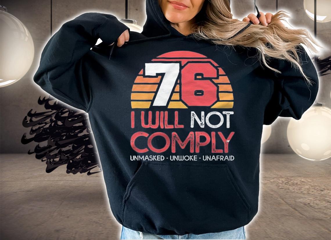 New Design 76 I Will Not Comply Unmasked Unwoke Unafraid T-Shirt t-shirt hoodie