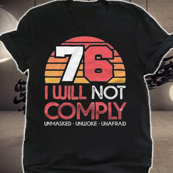 New Design 76 I Will Not Comply Unmasked Unwoke Unafraid T-Shirt t-shirt shirt
