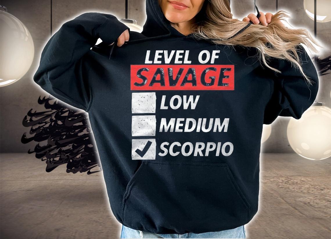 Scorpio Zodiac Sign Gift Funny Level Of Savage Scorpio Gift Shirt t-shirt hoodie