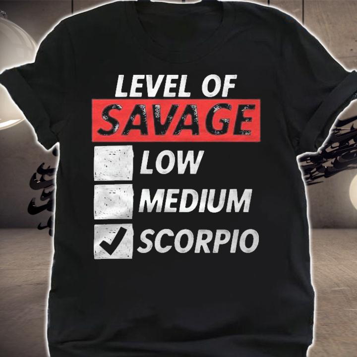 Scorpio Zodiac Sign Gift Funny Level Of Savage Scorpio Gift Shirt t-shirt shirt