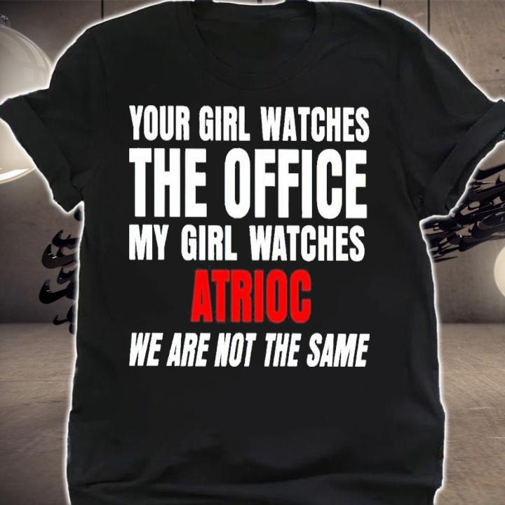 Your Girl Watches The Office My Girl Watches Atrioc Shirt t-shirt