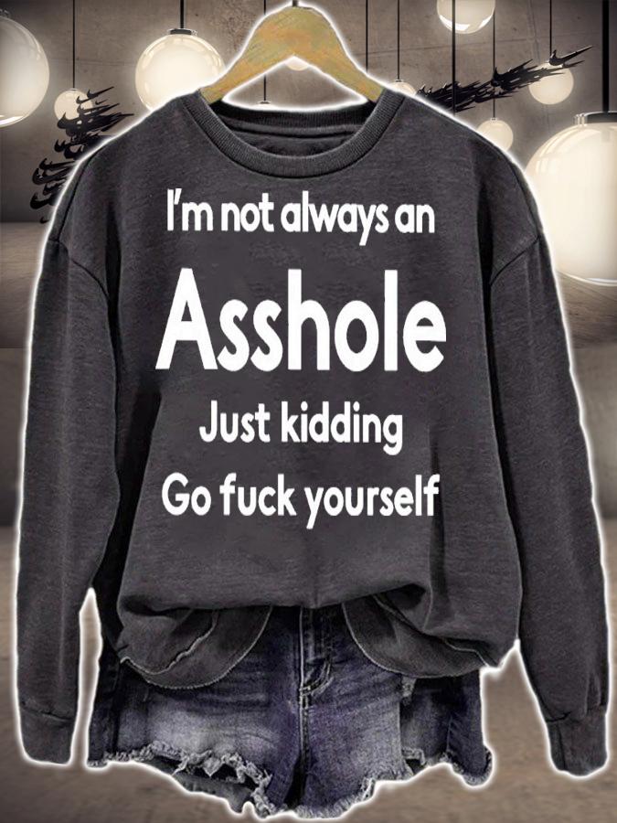 I'm Not Always An Asshole Just Kidding Go Fuck Yourself Shirt t-shirt sweatshirt