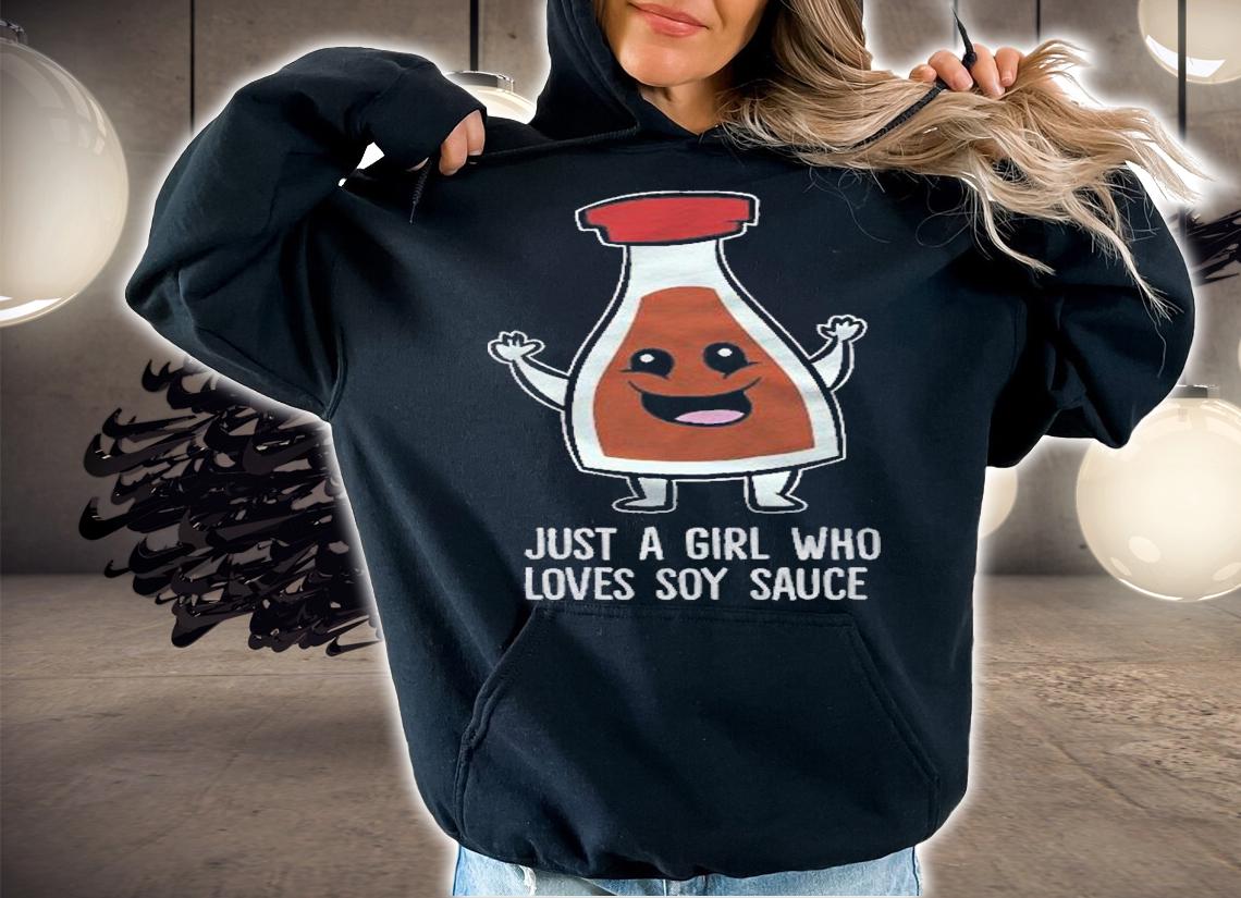 Just A Girl Who Loves Soy Sauce Shirt t-shirt hoodie