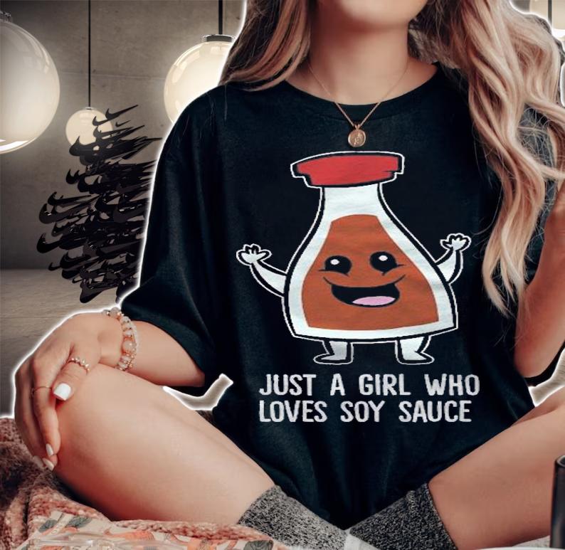 Just A Girl Who Loves Soy Sauce Shirt t-shirt woman shirt