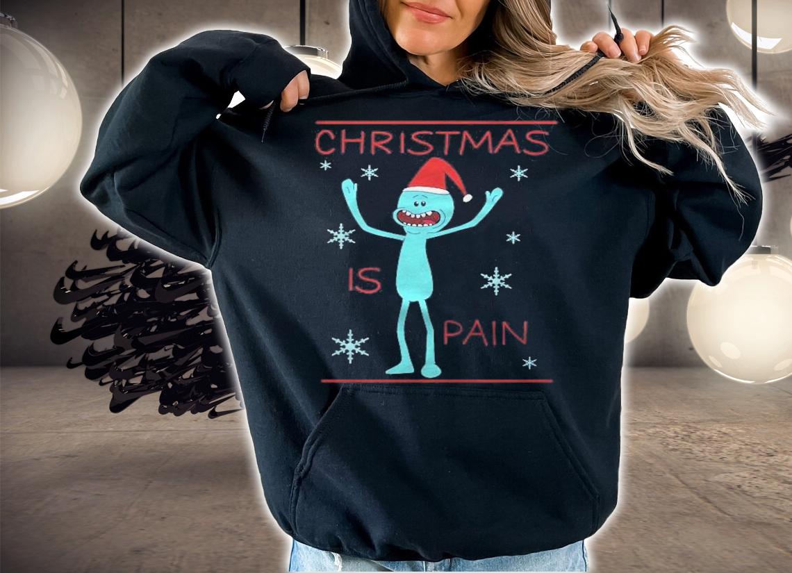 Mr meeseeks christmas is pain t-shirt hoodie