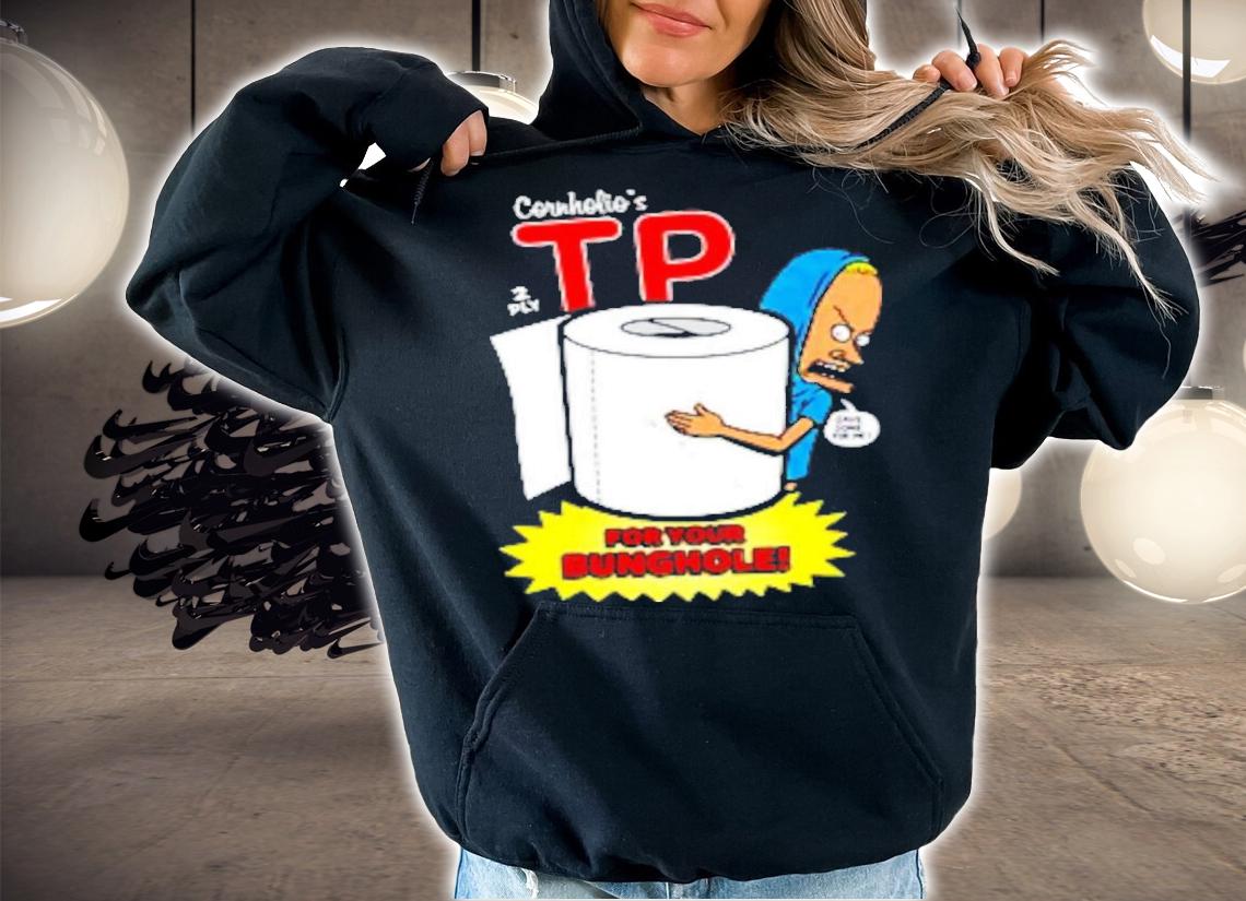 Nice the Great Cornholio TP For Your Bunghole Shirt t-shirt hoodie
