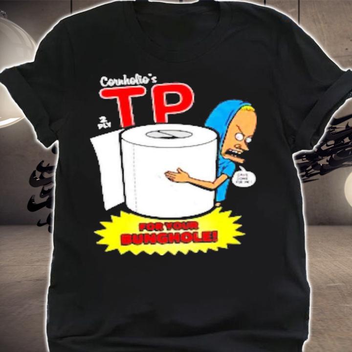 Nice the Great Cornholio TP For Your Bunghole Shirt t-shirt shirt