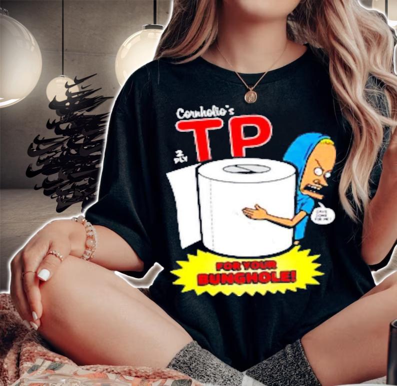 Nice the Great Cornholio TP For Your Bunghole Shirt t-shirt woman shirt
