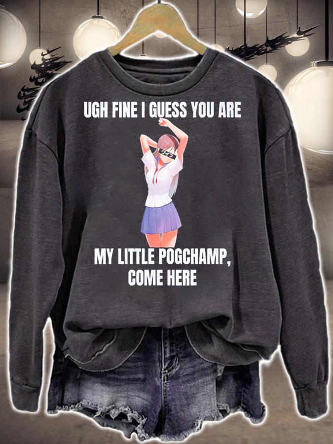 Ugh Fine I Guess You Are My Little Pogchamp Come Here Shirt t-shirt sweatshirt