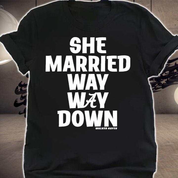 Walker Hayes She Married Way May Down Shirt t-shirt shirt