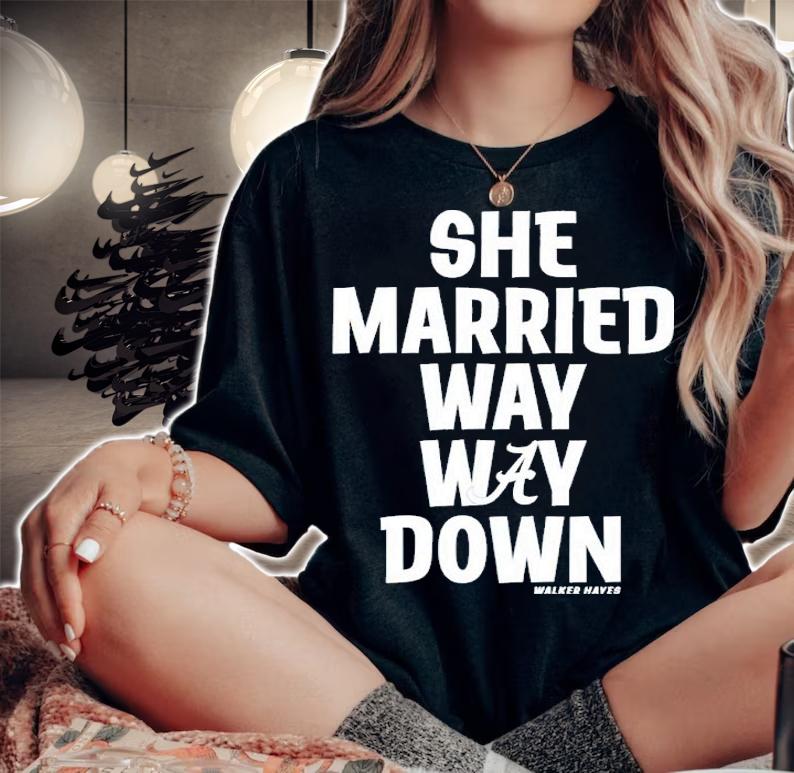 Walker Hayes She Married Way May Down Shirt t-shirt woman shirt