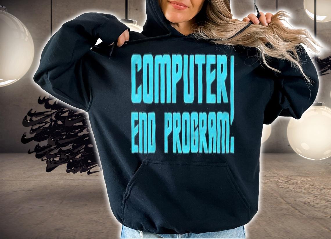 Computer end program T-shirt t-shirt hoodie