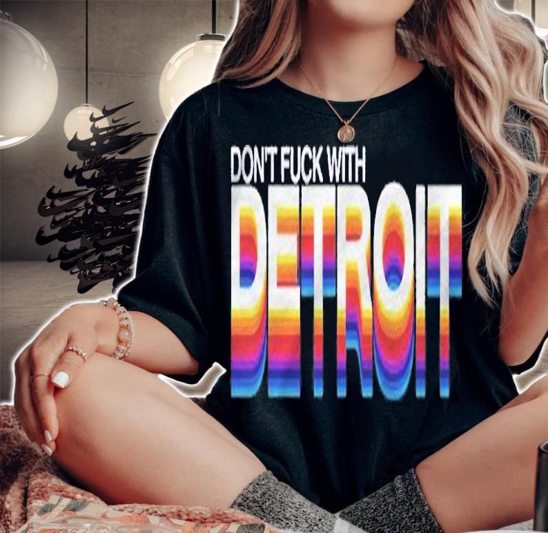 Detroit Dont Fuck With Detroit Shirt t-shirt woman shirt
