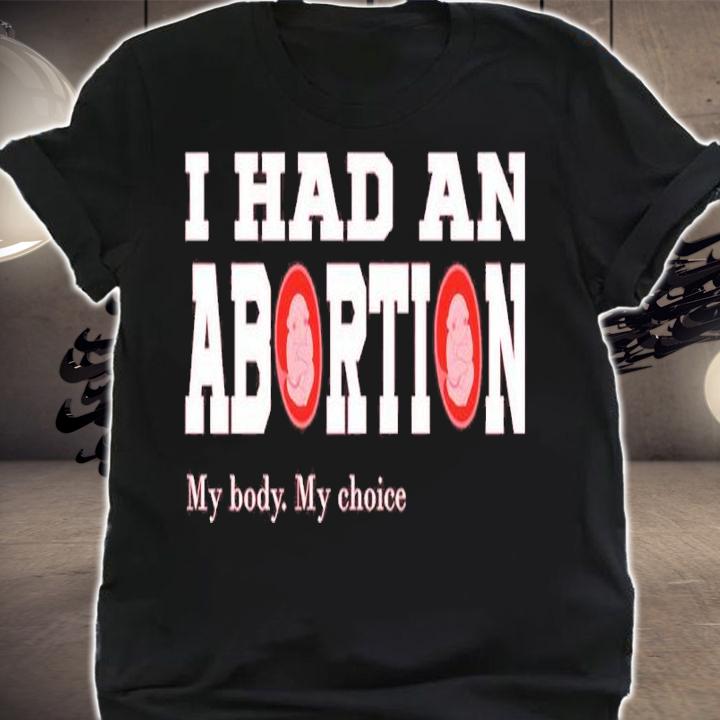 I Had An Abortion #mybodymychoice Shirt t-shirt