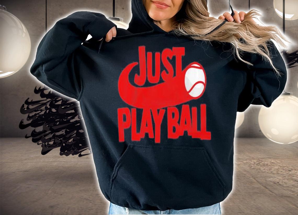 Just Play Ball T-Shirt t-shirt hoodie