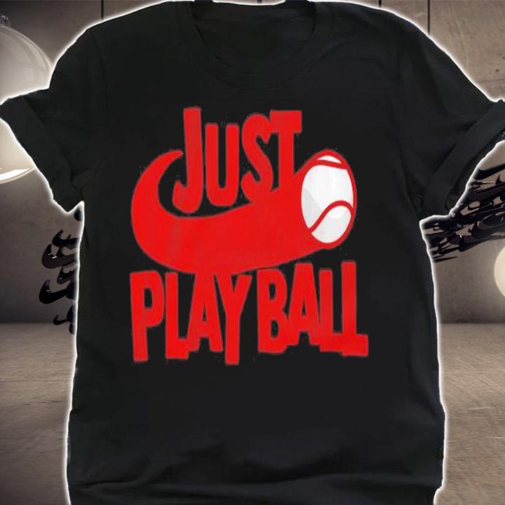 Just Play Ball T-Shirt t-shirt shirt