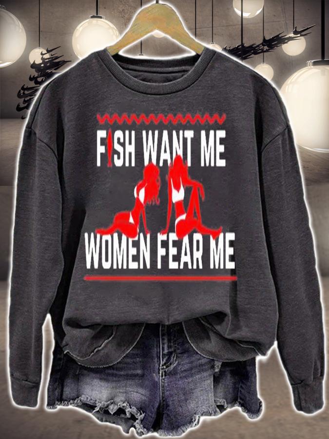 Fish Want Me Women Fear Me Because I Fuck The Fish T-Shirt