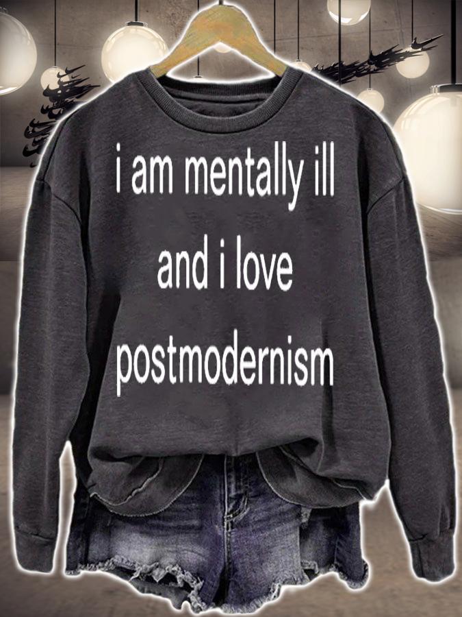I Am Mentally And I Love Postmodernism T-Shirt sweatshirt