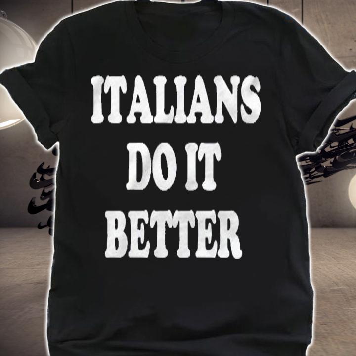 Italians Do It Better Italian Italy Pullover Shirt shirt