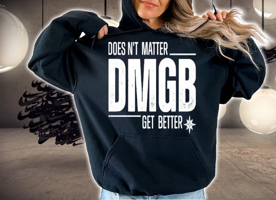 Julio Rodrguez Seattle Mariners Doesn't Matter Dmgb Get Better Shirt hoodie