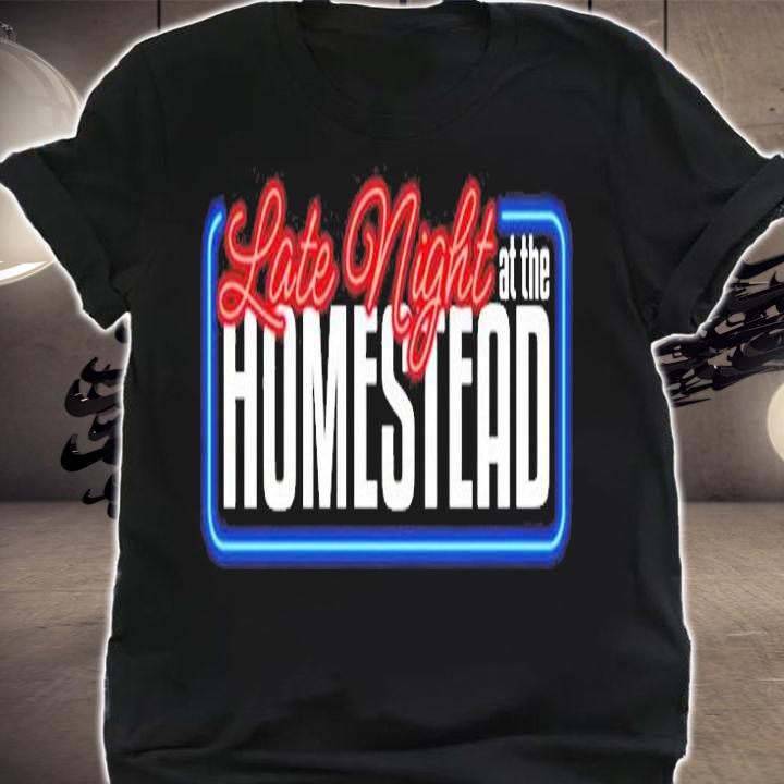 Late Night At The Homestead T-Shirt shirt